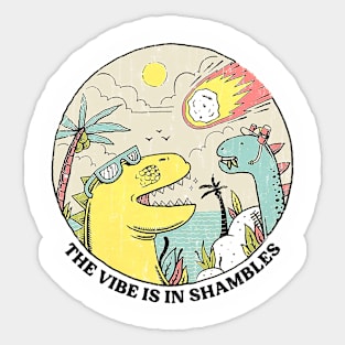 The Vibe is in shambles Sticker